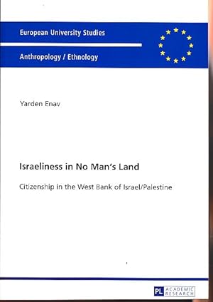 Israeliness in no man's land. Citizenship in the West Bank of Israel / Palestine. Europäische Hoc...
