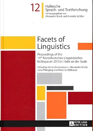 Bild des Verkufers fr Facets of linguistics. Proceedings of the 14th Norddeutsches Linguistisches Kolloquium 2013 in Halle an der Saale. Mit Peter Schildhauer. Hallesche Sprach- und Textforschung Bd. 12. zum Verkauf von Fundus-Online GbR Borkert Schwarz Zerfa