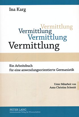 Imagen del vendedor de Vermittlung. Ein Arbeitsbuch fr eine anwendungsorientierte Germanistik. Unter Mitarbeit von Anna Christina Schmidt. a la venta por Fundus-Online GbR Borkert Schwarz Zerfa