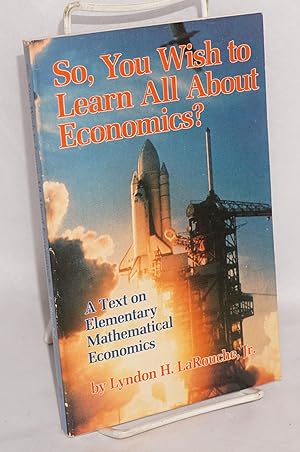 Immagine del venditore per So, You Wish to Learn All About Economics?: A Text on Elementary Mathematical Economics venduto da Bolerium Books Inc.