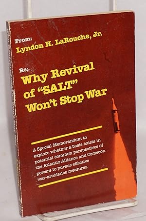 Why revival of "SALT" won't stop war: a special memorandum to explore whether a basis exists in p...