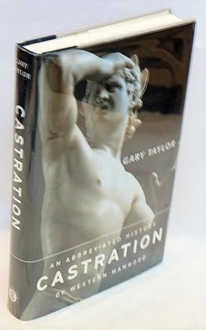 Image du vendeur pour Castration: an abbreviated history of western manhood mis en vente par Bolerium Books Inc.