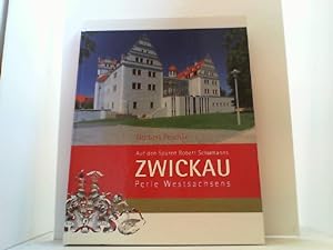 Zwickau - Perle Westsachsens. Mit ausführlichem Kapitel: Auf den Spuren Robert Schumanns.