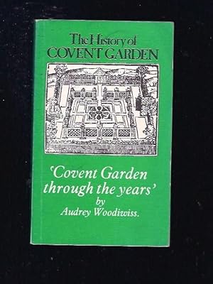 HISTORY OF COVENT GARDEN - THE. COVENT GARDEN THROUGH THE YEARS