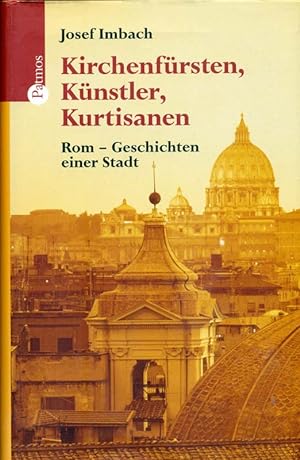 Seller image for Kirchenfrsten, Knstler, Kurtisanen. Rom - Geschichten einer Stadt. for sale by Online-Buchversand  Die Eule