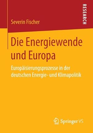 Bild des Verkufers fr Die Energiewende und Europa : Europisierungsprozesse in der deutschen Energie- und Klimapolitik zum Verkauf von AHA-BUCH GmbH