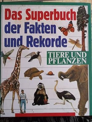 Das Superbuch der Fakten und Rekorde - Tiere und Pflanzen