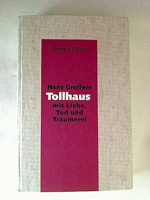 Hans Greifers Tollhaus mit Liebe, Tod und Träumerei. - (num. u. dat. Privatauflage - Nr. 99/99; s...