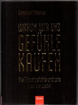 Warum wir uns Gefühle kaufen. Die 7 Hochgefühle und wie man sie weckt.