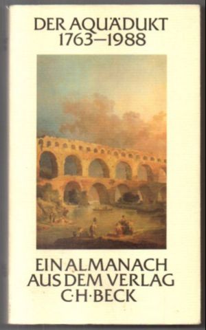 Der Aquädukt 1763-1988. Ein Almanach aus dem Verlag C. H. Beck im 225. Jahr seines Bestehens.
