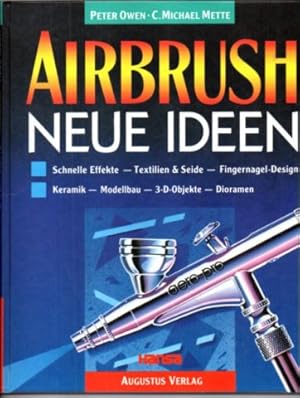 AIRBRUSH. Neue Ideen. Schnelle Effekte, Textilien & Seide, Fingernagel-Design, Keramik, Modellbau...