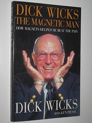 Seller image for Dick Wicks: The Magnetic Man : How Magnets Helped me Beat the Pain for sale by Manyhills Books