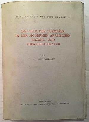 Das Bild der Europäer in der modernen arabischen Erzähl- und Theaterliteratur (Beiruter Texte und...