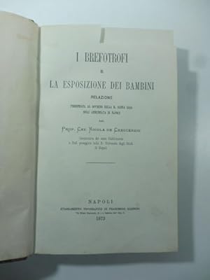 I brefotrofi e la esposizione dei bambini. Relazione presentata al Governo della R. Santa casa de...