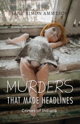 Imagen del vendedor de Murders That Made Headlines: Crimes of Indiana (Paperback or Softback) a la venta por BargainBookStores