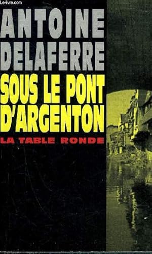 Bild des Verkufers fr SOUS LE PONT D'ARGENTON . zum Verkauf von Le-Livre