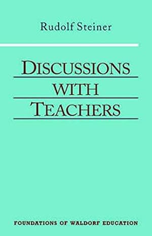 Bild des Verkufers fr Discussions With Teachers: Fifteen Discussions With the Teachers of the Stuttgart Waldorf School August 21-September 6, 1919 : Three Lectures on the Curriculum September 6, 1919 zum Verkauf von JLG_livres anciens et modernes