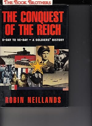 Seller image for The conquest of the Reich: from D-Day to VE-Day: A Soldiers' History for sale by THE BOOK BROTHERS
