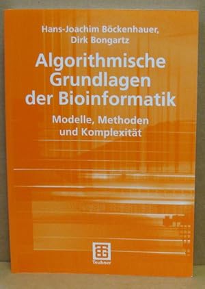 Algorithmische Grundlagen der Bioinformatik. Modelle, Methoden und Komplexität. (Leitfäden der In...