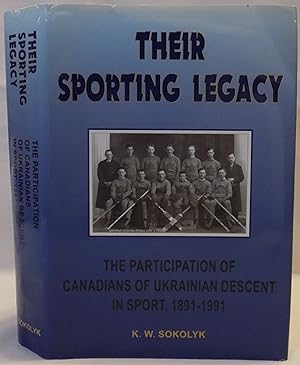 Their Sporting Legacy: The Participation of Canadians of Ukrainian Descent in Sport, 1891-1991