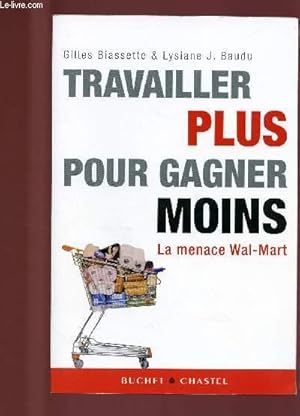 Bild des Verkufers fr TRAVAILLER PLUS POUR GAGNER MOINS : LA MENACE WAL-MART zum Verkauf von Le-Livre