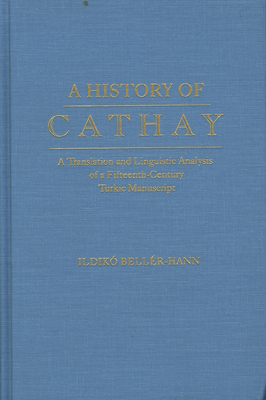 Seller image for History of Cathay: A Translation and Linguistic Analysis of a Fifteenth-Century Turkic Manuscript (Hardback or Cased Book) for sale by BargainBookStores