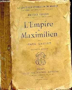 Seller image for L'EMPIRE DE MAXIMILIEN / COLLECTION LA VERITE SUR L'EXPEDITION DU MEXIQUE D'APRES LES DOCUMENTS INEDITS DE ERNEST LOUET - 3EME EDITION for sale by Le-Livre