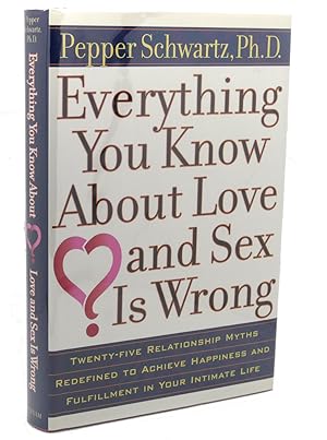 Seller image for EVERYTHING YOU KNOW ABOUT LOVE AND SEX IS WRONG for sale by Rare Book Cellar