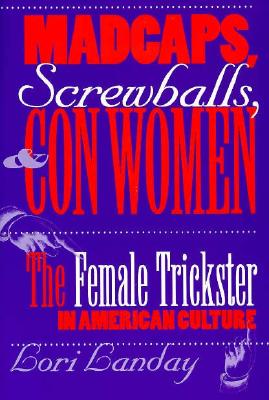 Seller image for Madcaps, Screwballs, and Con Women: The Female Trickster in American Culture (Paperback or Softback) for sale by BargainBookStores