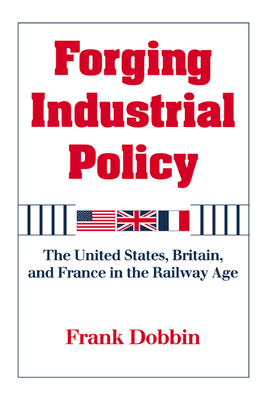 Seller image for Forging Industrial Policy: The United States, Britain, and France in the Railway Age (Paperback or Softback) for sale by BargainBookStores
