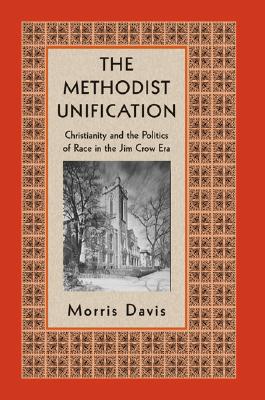 Seller image for The Methodist Unification: Christianity and the Politics of Race in the Jim Crow Era (Hardback or Cased Book) for sale by BargainBookStores