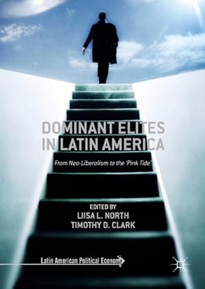 Seller image for Dominant Elites in Latin America : From Neo-Liberalism to the Pink Tide for sale by AHA-BUCH GmbH