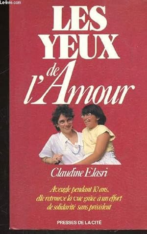 Imagen del vendedor de LES YEUX DE L'AMOUR - AVEUGLE PENDANT 10 ANS ELLE RETROUVE LA VUE GRACE A UN ELAN DE SOLIDARITE SANS PRECEDENT a la venta por Le-Livre