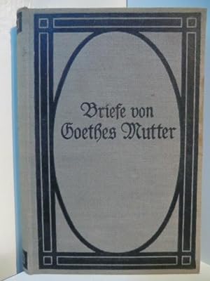 Imagen del vendedor de Briefe von Goethes Mutter. Mit einer Einleitung "Christiane und Goethe" a la venta por Antiquariat Weber