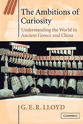 Bild des Verkufers fr The Ambitions of Curiosity: Understanding the World in Ancient Greece and China (Paperback or Softback) zum Verkauf von BargainBookStores