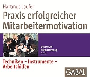 Praxis erfolgreicher Mitarbeitermotivation Techniken - Instrumente - Arbeitshilfen