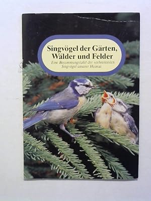 Singvögel der Gärten, Wälder und Felder. Eine Bestimmungstafel der verbreitetsten Singvögel unser...