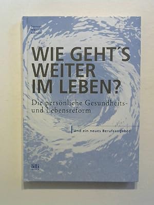 Wie geht's weiter im Leben?: Die persönliche Gesundheits- und Lebensreform.