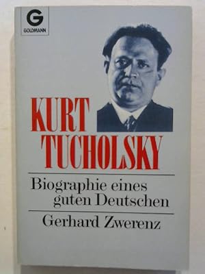 Kurt Tucholsky. Biografie eines guten Deutschen.