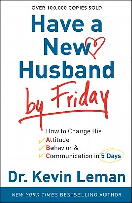 Seller image for Have a New Husband by Friday: How to Change His Attitude, Behavior & Communication in 5 Days (Shrink-Wrapped Pack) for sale by BargainBookStores