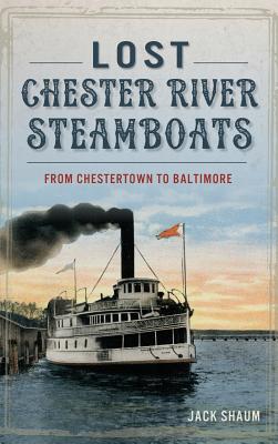 Bild des Verkufers fr Lost Chester River Steamboats: From Chestertown to Baltimore (Hardback or Cased Book) zum Verkauf von BargainBookStores
