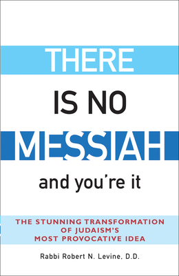 Imagen del vendedor de There Is No Messiah--And You're It: The Stunning Transformation of Judaism's Most Provocative Idea (Paperback or Softback) a la venta por BargainBookStores