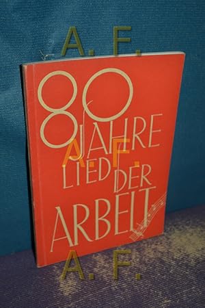 Bild des Verkufers fr 80 Jahre Lied der Arbeit, Geschichte der sterreichischen Arbeiterbewegung im Auftrage des sterreichischen Arbeiter-Sngerbundes verfat zum Verkauf von Antiquarische Fundgrube e.U.