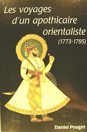 Les voyages d'un apothicaire orientaliste (1773-1795).