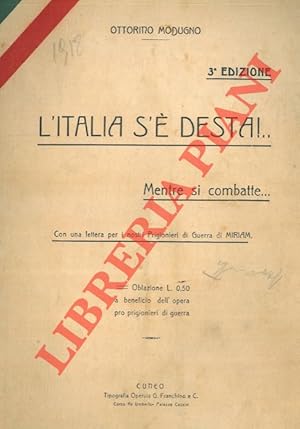 L'Italia s'è desta!. Mentre si combatte. Con una lettera per i nostri Prigionieri di Guerra di Mi...