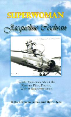 Imagen del vendedor de Superwoman Jacqueline Cochran: Family Memories about the Famous Pilot, Patriot, Wife & Businesswoman (Paperback or Softback) a la venta por BargainBookStores