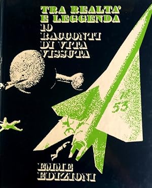 TRA REALTÀ E LEGGENDA. 10 RACCONTI DI VITA VISSUTA