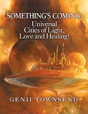 Bild des Verkufers fr Something's Coming! Universal Cities of Light, Love, and Healing! (Paperback or Softback) zum Verkauf von BargainBookStores