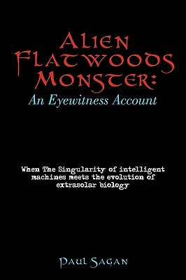 Seller image for Alien Flatwoods Monster: An Eyewitness Account: When the Singularity of Intelligent Machines Meets the Evolution of Extrasolar Biology (Paperback or Softback) for sale by BargainBookStores