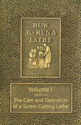 Seller image for How to Run a Lathe - Volume I (Edition 43) the Care and Operation of a Screw-Cutting Lathe (Paperback or Softback) for sale by BargainBookStores